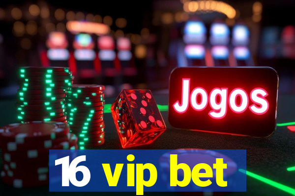 16 vip bet